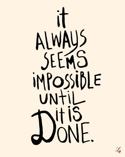 It always seems impossible until it is done